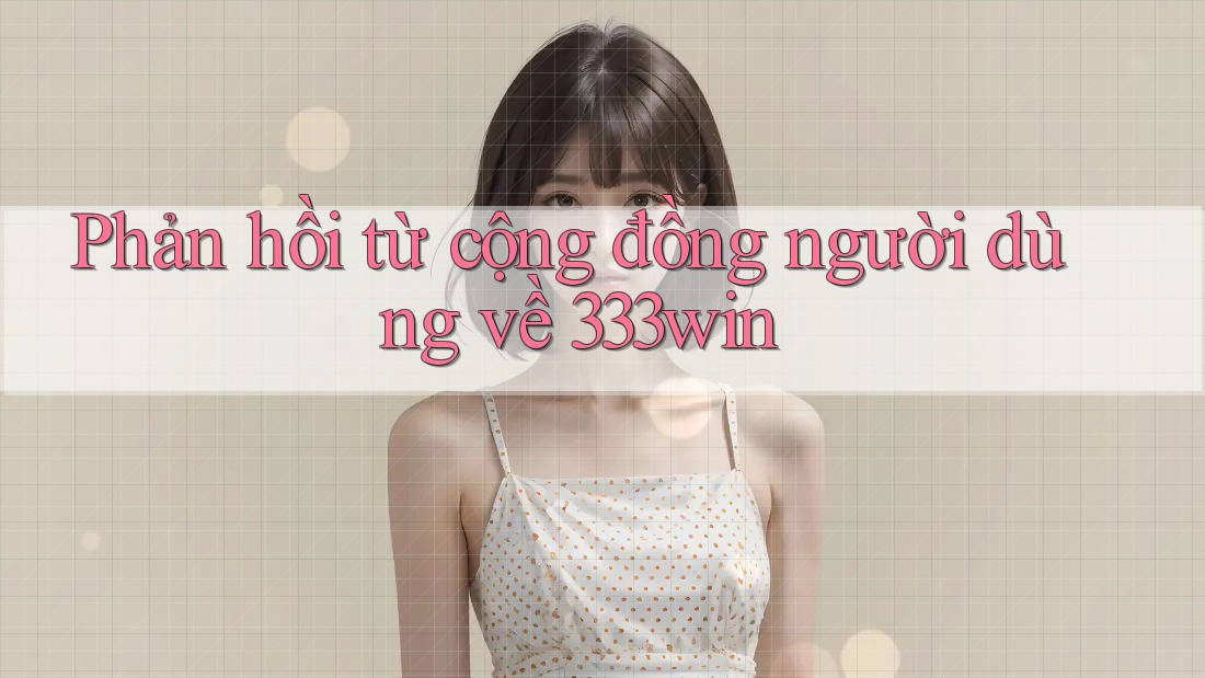 Phản hồi từ cộng đồng người dùng về 333win