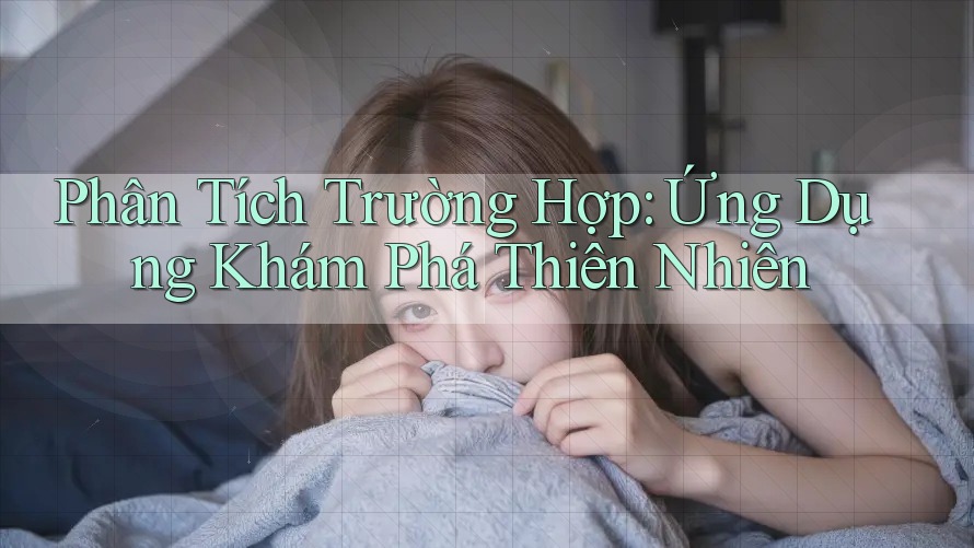 Phân Tích Trường Hợp: Ứng Dụng Khám Phá Thiên Nhiên