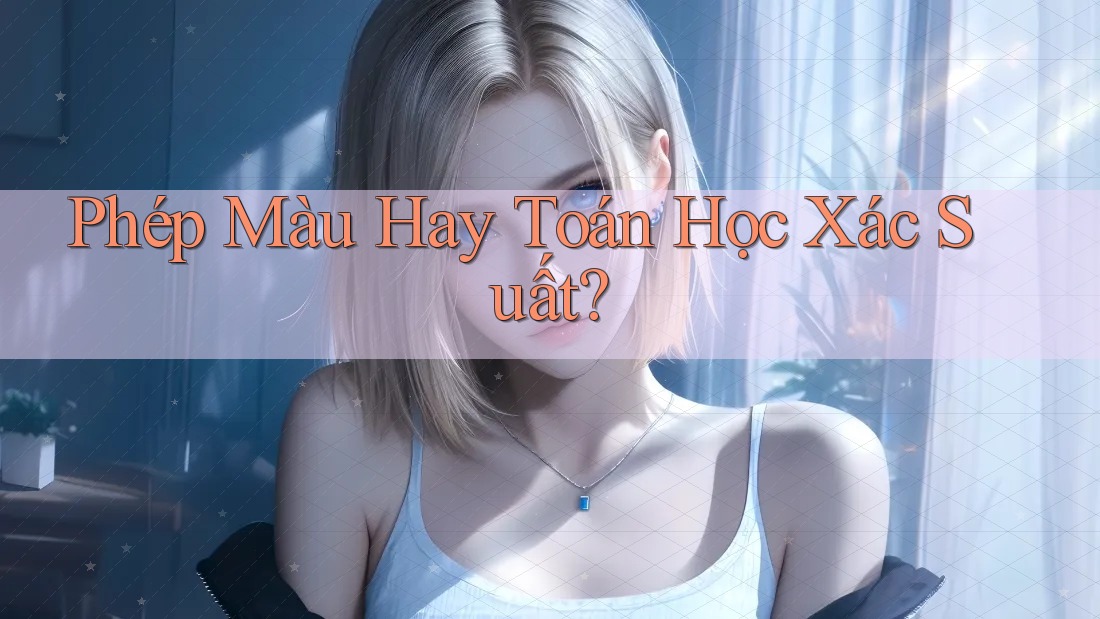 Phép Màu Hay Toán Học Xác Suất?