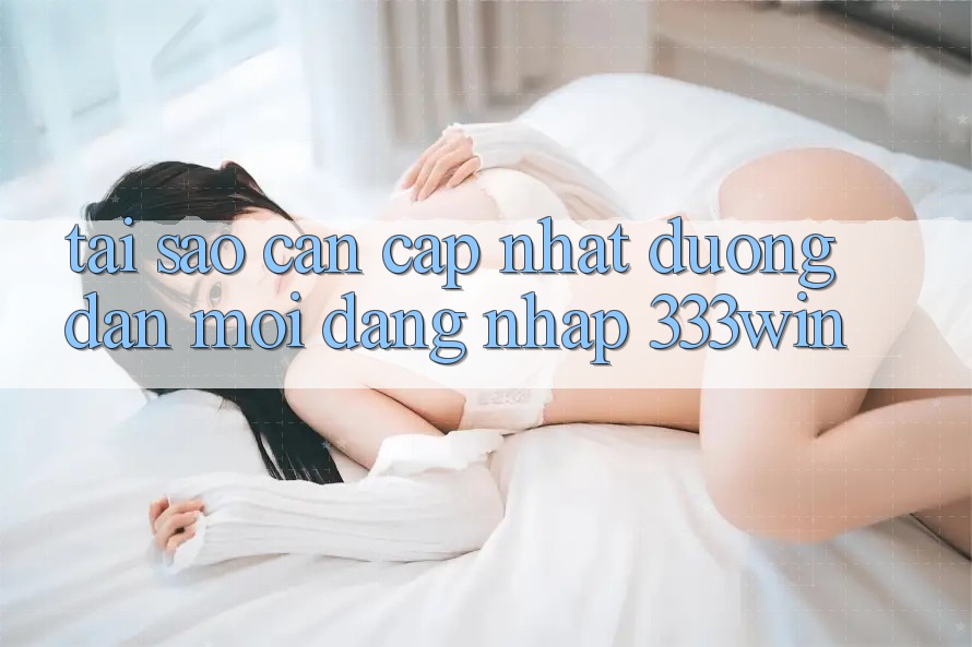 Tại Sao Cần Cập Nhật Đường dẫn Mới Đăng Nhập 333win?