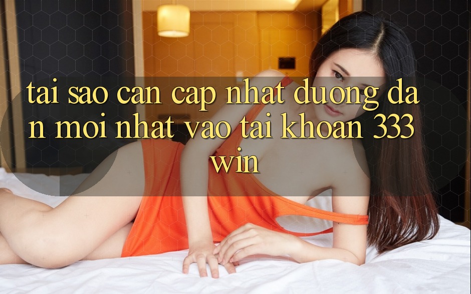 Tại Sao Cần Cập Nhật Đường dẫn Mới nhất Vào tài khoản 333win?