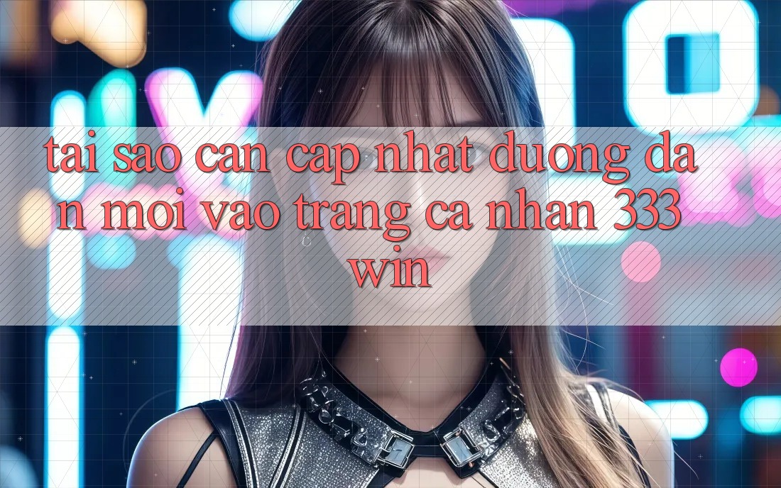 Tại Sao Cần Cập Nhật Đường dẫn Mới Vào trang cá nhân 333win?