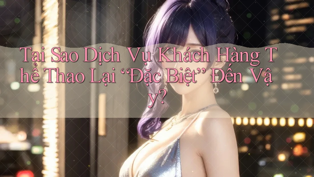 Tại Sao Dịch Vụ Khách Hàng Thể Thao Lại “Đặc Biệt” Đến Vậy?