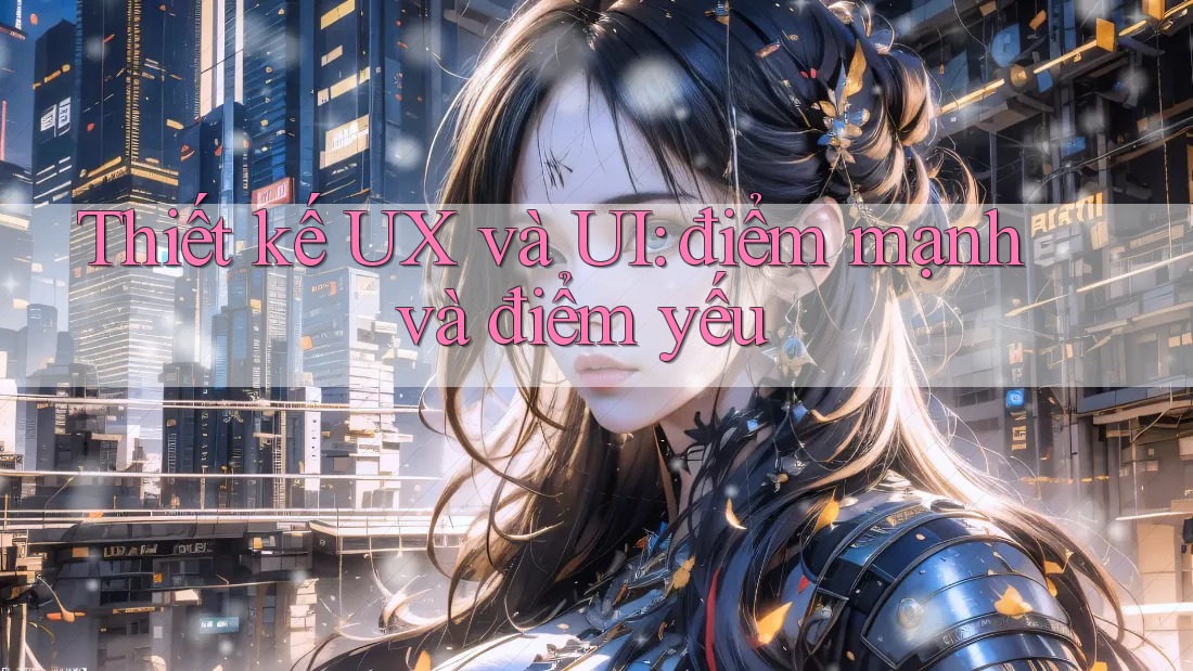 Thiết kế UX và UI: điểm mạnh và điểm yếu