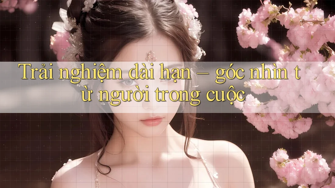 Trải nghiệm dài hạn – góc nhìn từ người trong cuộc