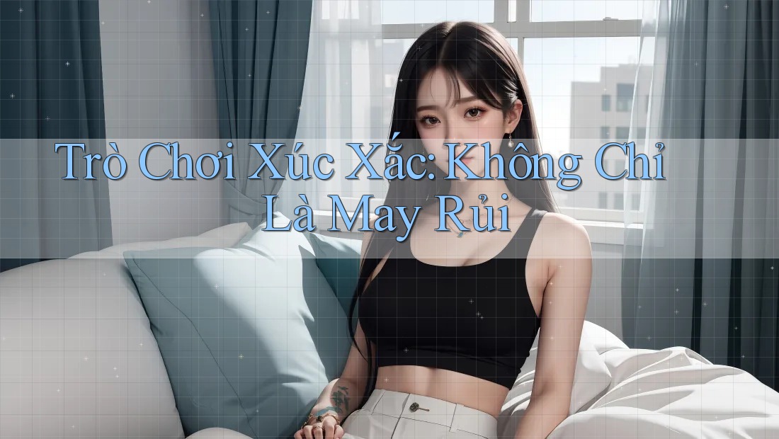 Trò Chơi Xúc Xắc: Không Chỉ Là May Rủi
