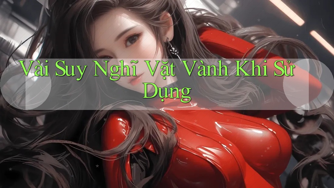 Vài Suy Nghĩ Vặt Vành Khi Sử Dụng